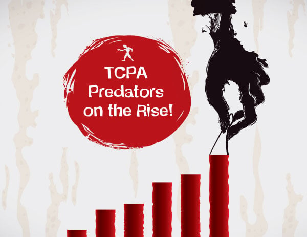 TCPA Compliancy: Predators and Fines on the Rise