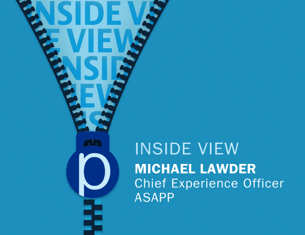 Inside View: Michael Lawder, Chief Experience Officer, ASAPP