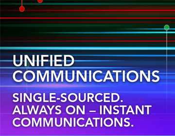 Unified Communications. Single-Sourced. Always On—Instant Communications.