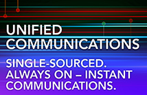 Unified Communications. Single-Sourced. Always On—Instant Communications.