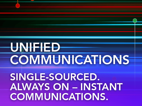 Unified Communications. Single-Sourced. Always On—Instant Communications.